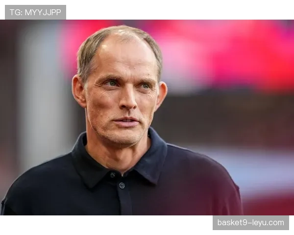 图赫尔战术解析：俱乐部执行挑战与应对策略引关注